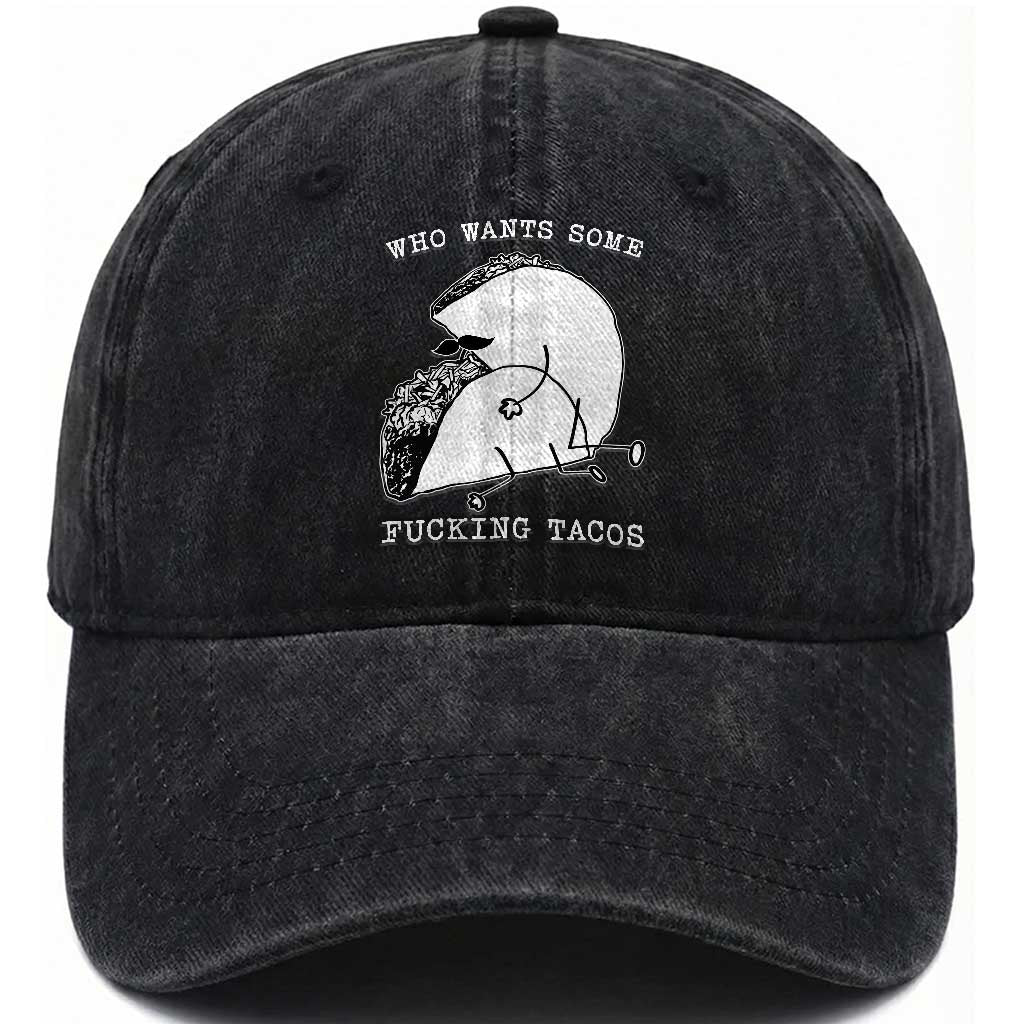 Funny Taco Joke Adult Humor Gift Washed Cotton Baseball Cap Who Wants Fucking Tacos TS12 Print Your Wear