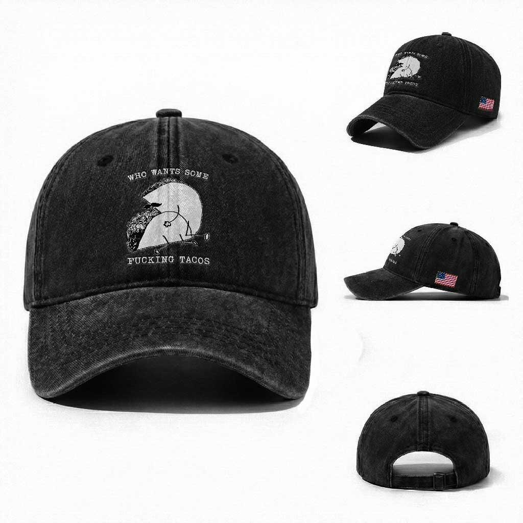 Funny Taco Joke Adult Humor Gift Washed Cotton Baseball Cap Who Wants Fucking Tacos TS12 Washed Cap Universal Fit Black Print Your Wear