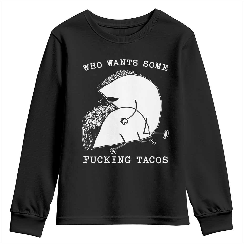 Funny Taco Joke Adult Humor Gift Youth Sweatshirt Who Wants Fucking Tacos TS12 Black Print Your Wear
