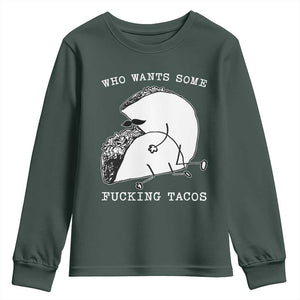 Funny Taco Joke Adult Humor Gift Youth Sweatshirt Who Wants Fucking Tacos TS12 Dark Forest Green Print Your Wear