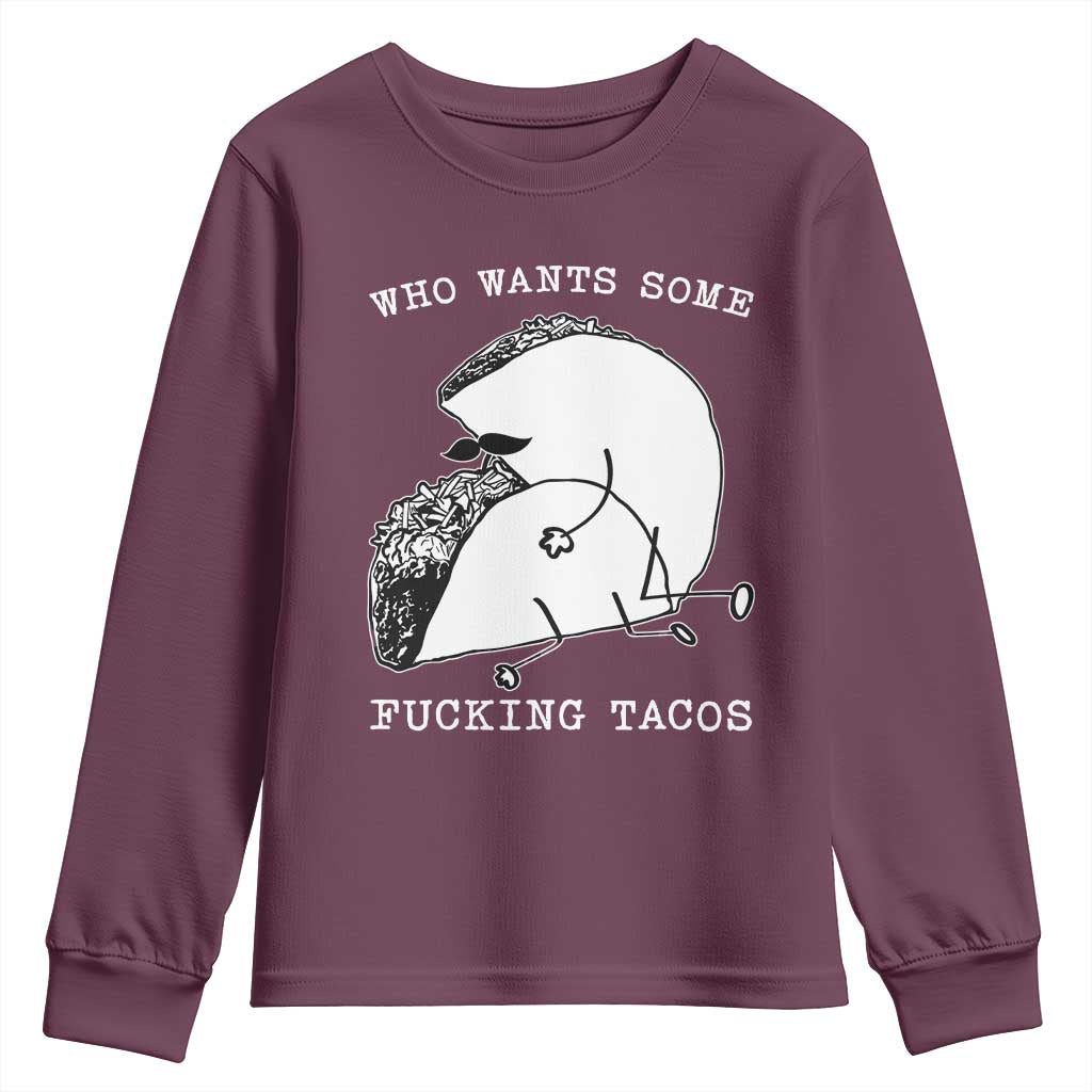 Funny Taco Joke Adult Humor Gift Youth Sweatshirt Who Wants Fucking Tacos TS12 Maroon Print Your Wear