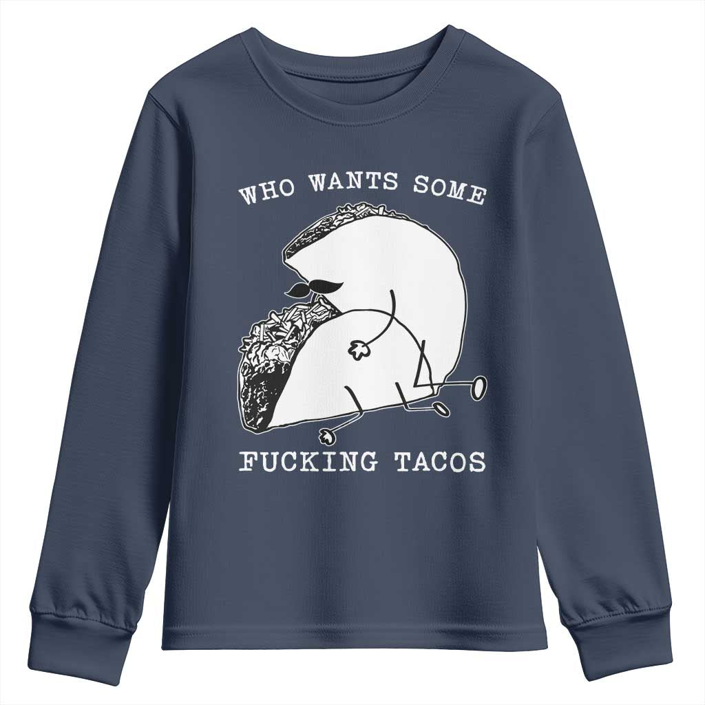 Funny Taco Joke Adult Humor Gift Youth Sweatshirt Who Wants Fucking Tacos TS12 Navy Print Your Wear