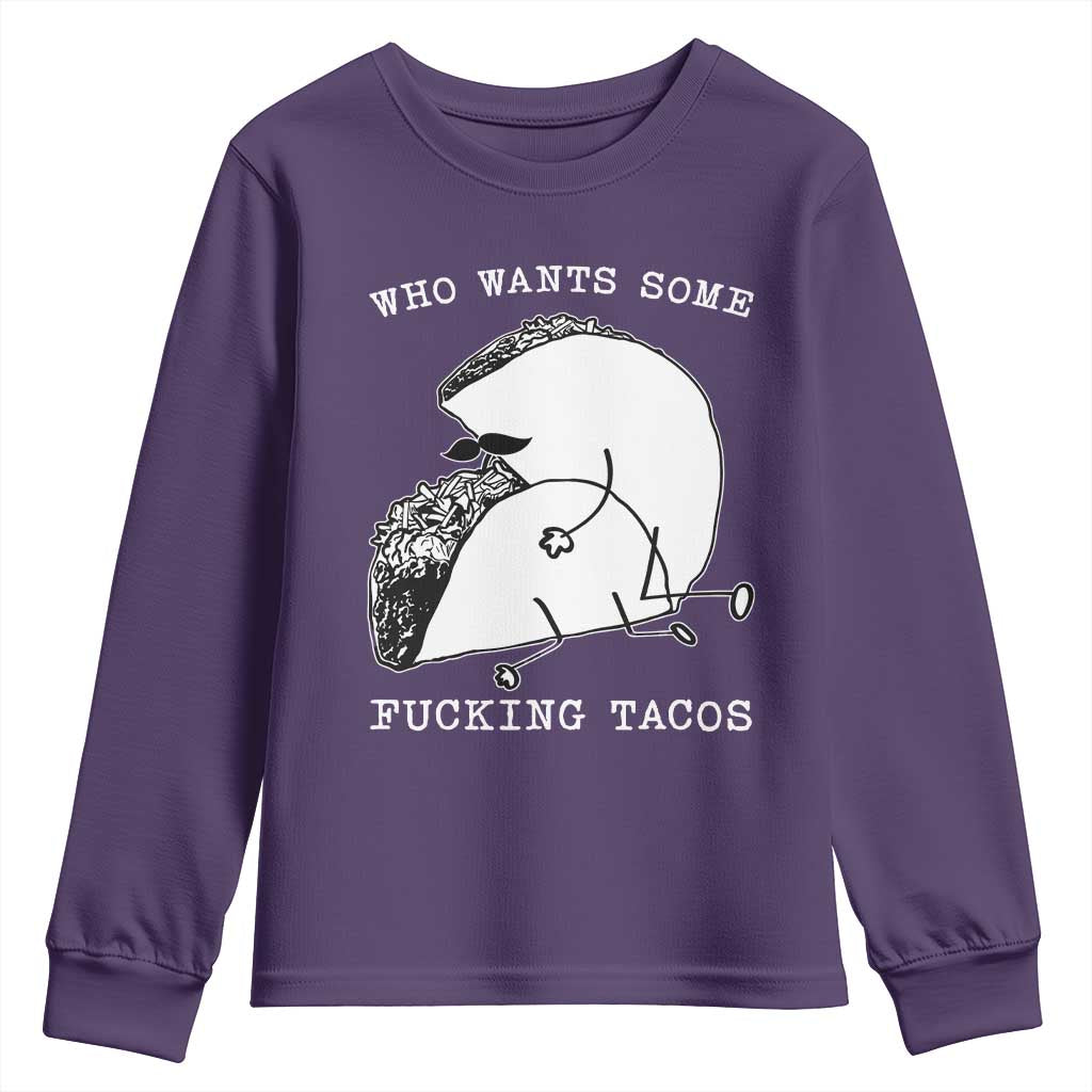Funny Taco Joke Adult Humor Gift Youth Sweatshirt Who Wants Fucking Tacos TS12 Purple Print Your Wear
