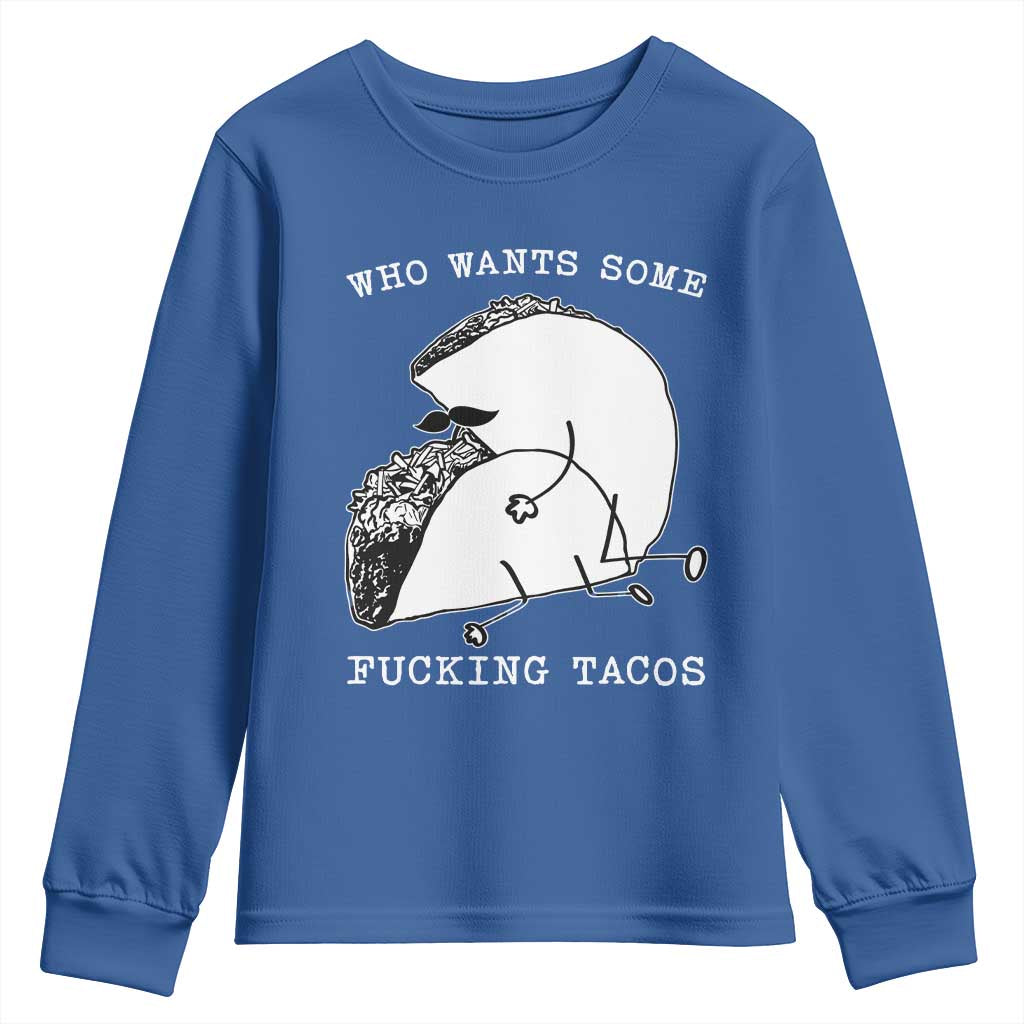 Funny Taco Joke Adult Humor Gift Youth Sweatshirt Who Wants Fucking Tacos TS12 Royal Blue Print Your Wear