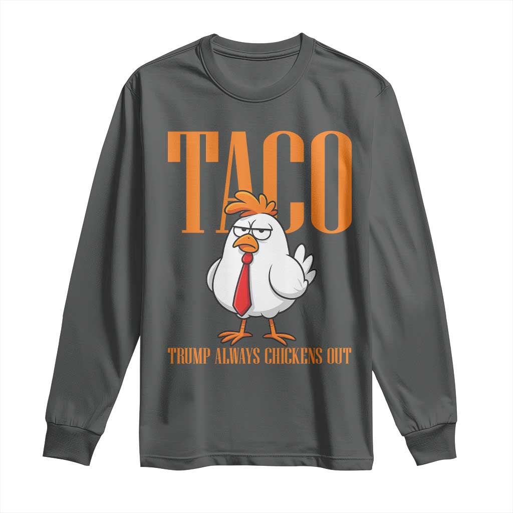 Funny Taco Political Activism Long Sleeve Shirt Trump Always Chickens Out TS12 Dark Heather Print Your Wear