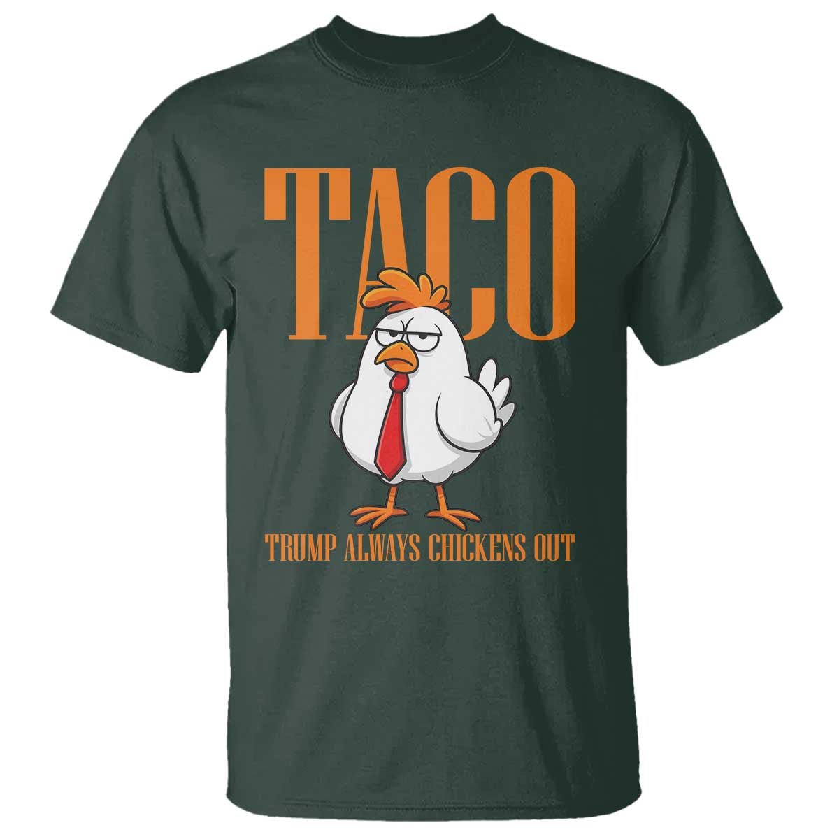 Funny Taco Political Activism T Shirt Trump Always Chickens Out TS12 Dark Forest Green Print Your Wear