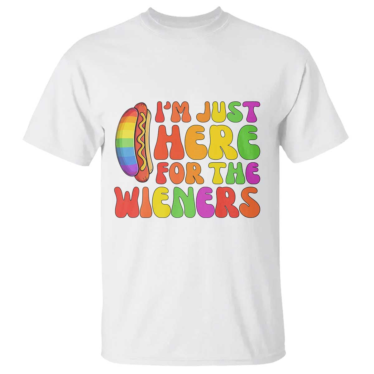Funny Im Just Here For The Wieners T Shirt LGBTQ Pride Party Gift TS12 White Print Your Wear