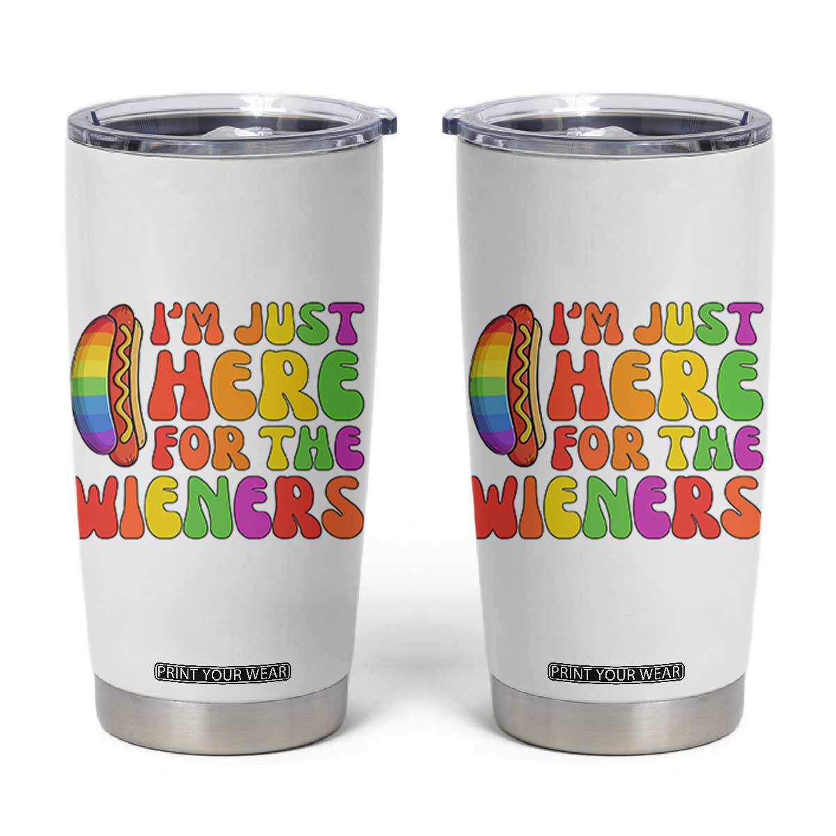 Funny Im Just Here For The Wieners Tumbler Cup LGBTQ Pride Party Gift TS12 White Print Your Wear