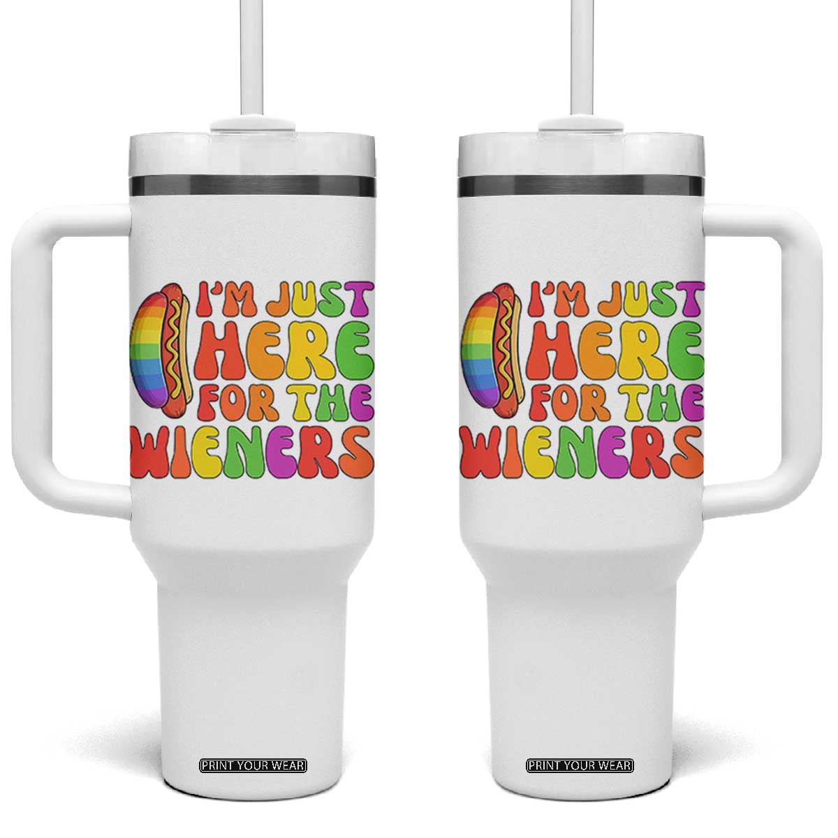 Funny Im Just Here For The Wieners Tumbler With Handle LGBTQ Pride Party Gift TS12 One Size: 40 oz White Print Your Wear
