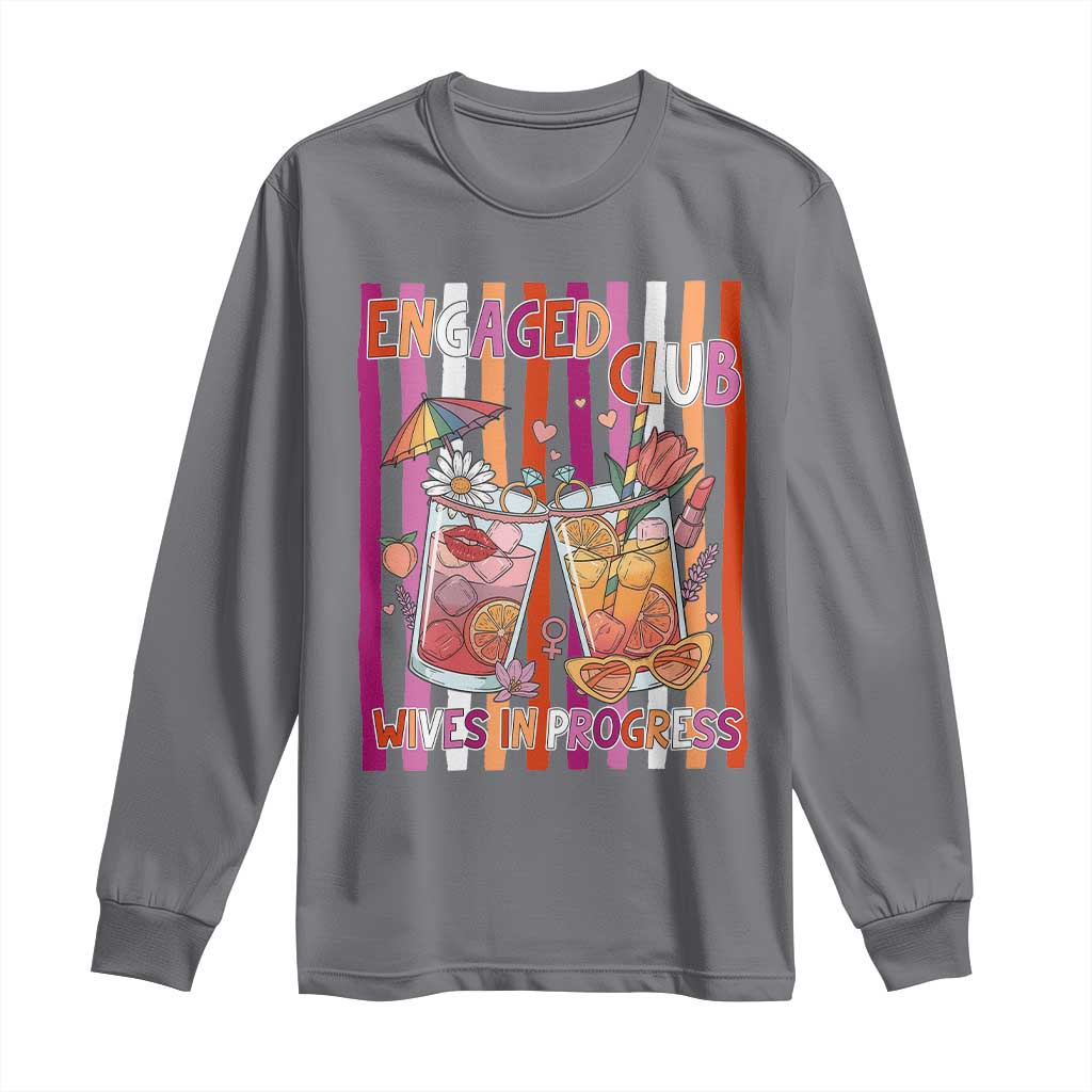 Engaged Club Wives In Progress Long Sleeve Shirt Lesbian Bachelorette Engagement Gift TS12 Charcoal Print Your Wear