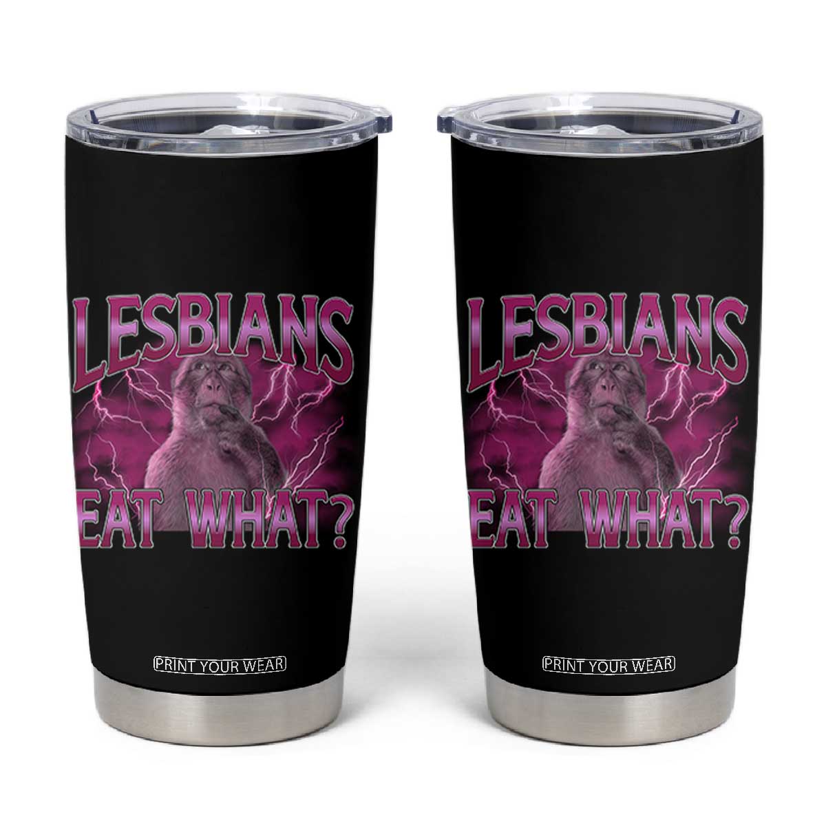 Funny Monkey Meme Lesbians Eat What Tumbler Cup LGBTQ Pride Gift TS12 Black Print Your Wear