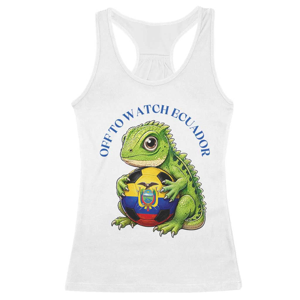 Off To Watch Ecuador Racerback Tank Top Funny Ecuador Iguana Soccer Fan Gift TS12 White Print Your Wear