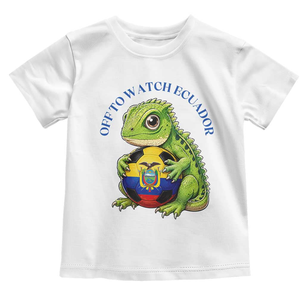 Off To Watch Ecuador Toddler T Shirt Funny Ecuador Iguana Soccer Fan Gift TS12 White Print Your Wear