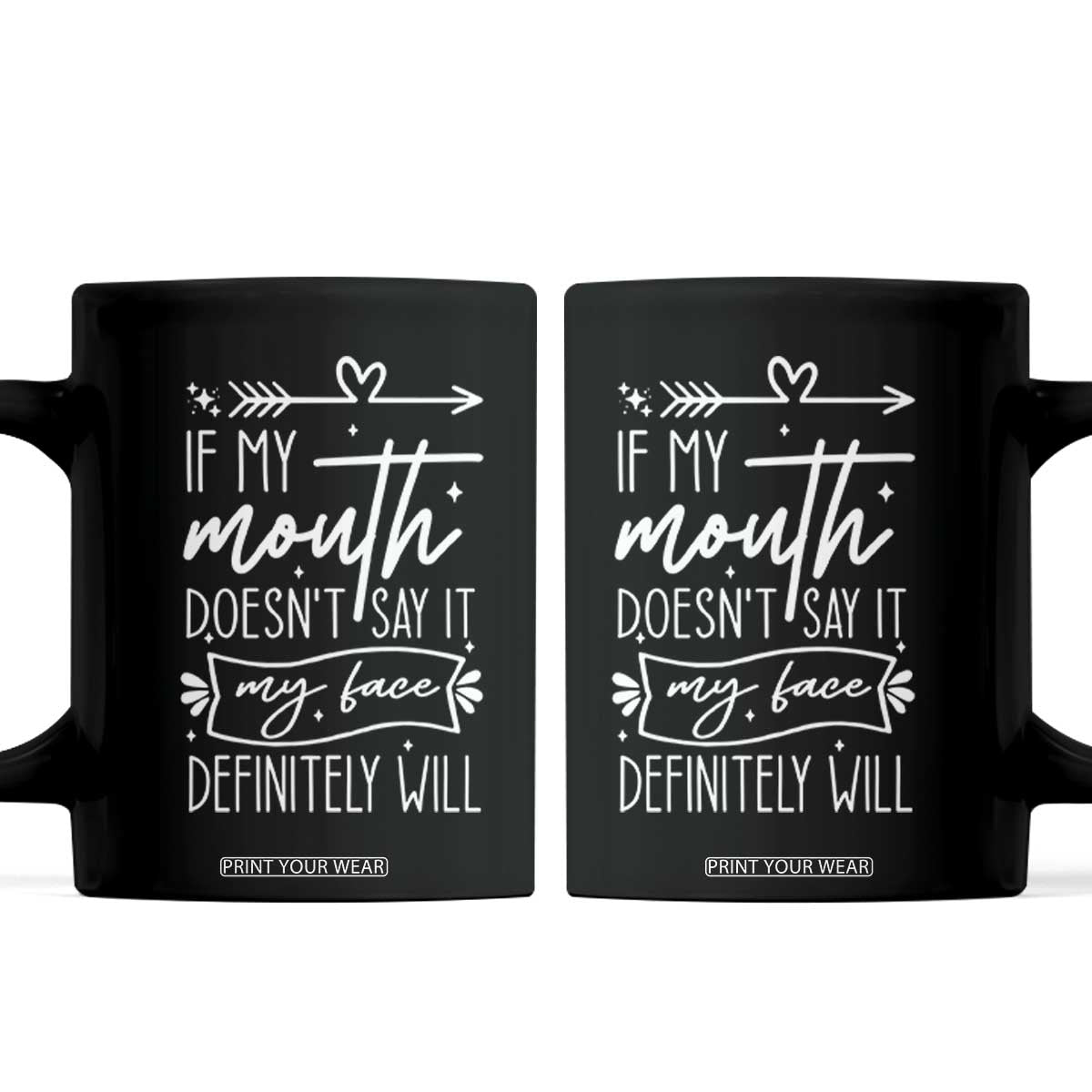 If My Mouth Does Not Say It My Face Definitely Will Coffee Mug Witty Quote TS12 Black Print Your Wear