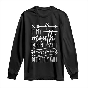 If My Mouth Does Not Say It My Face Definitely Will Long Sleeve Shirt Witty Quote TS12 Black Print Your Wear