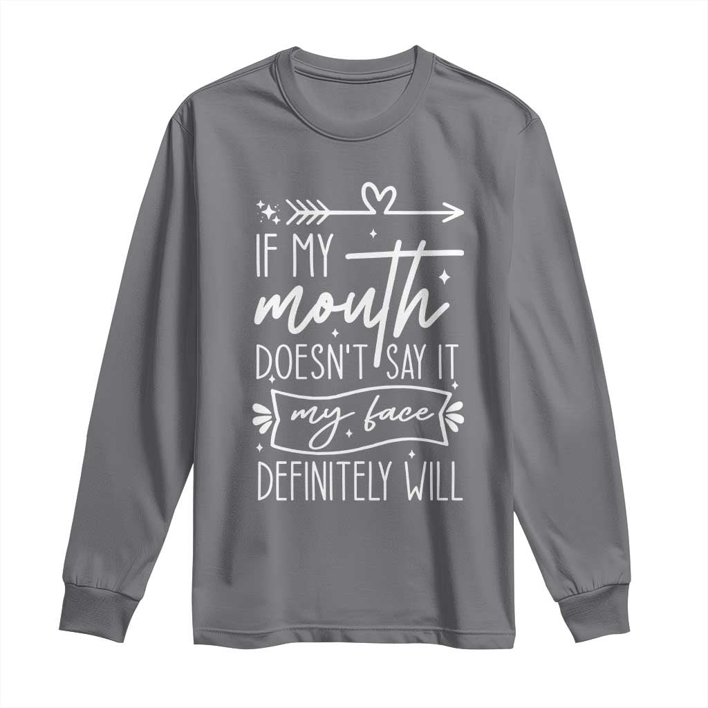 If My Mouth Does Not Say It My Face Definitely Will Long Sleeve Shirt Witty Quote TS12 Charcoal Print Your Wear