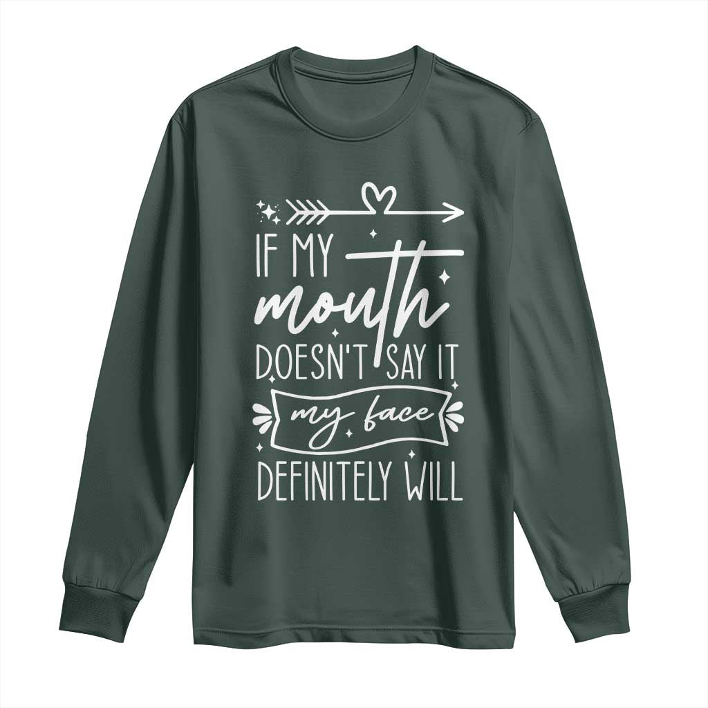 If My Mouth Does Not Say It My Face Definitely Will Long Sleeve Shirt Witty Quote TS12 Dark Forest Green Print Your Wear