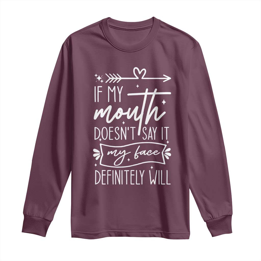 If My Mouth Does Not Say It My Face Definitely Will Long Sleeve Shirt Witty Quote TS12 Maroon Print Your Wear