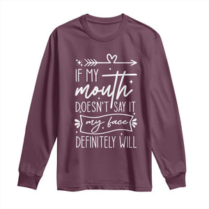 If My Mouth Does Not Say It My Face Definitely Will Long Sleeve Shirt Witty Quote TS12 Maroon Print Your Wear
