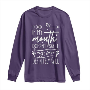 If My Mouth Does Not Say It My Face Definitely Will Long Sleeve Shirt Witty Quote TS12 Purple Print Your Wear