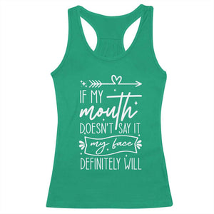 If My Mouth Does Not Say It My Face Definitely Will Racerback Tank Top Witty Quote TS12 Irish Green Print Your Wear