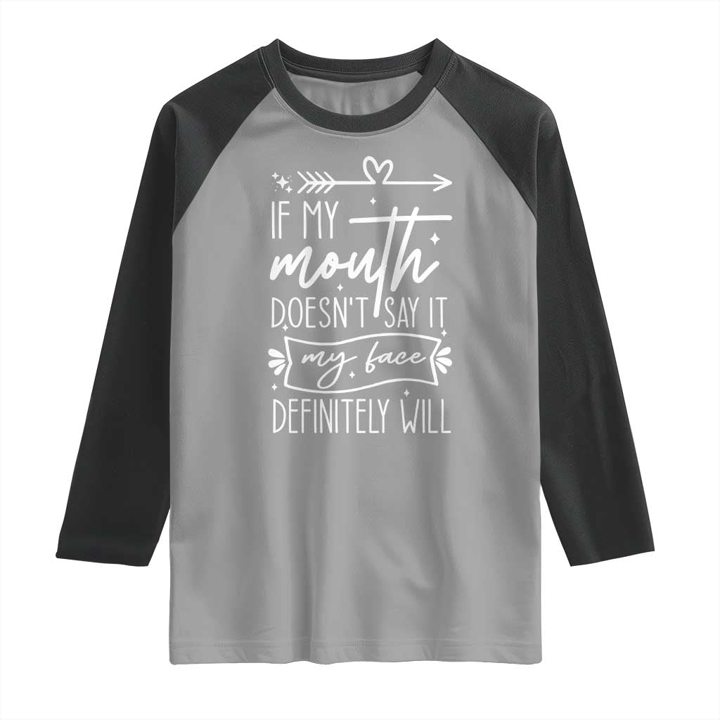 If My Mouth Does Not Say It My Face Definitely Will Raglan Shirt Witty Quote TS12 Sport Gray Black Print Your Wear
