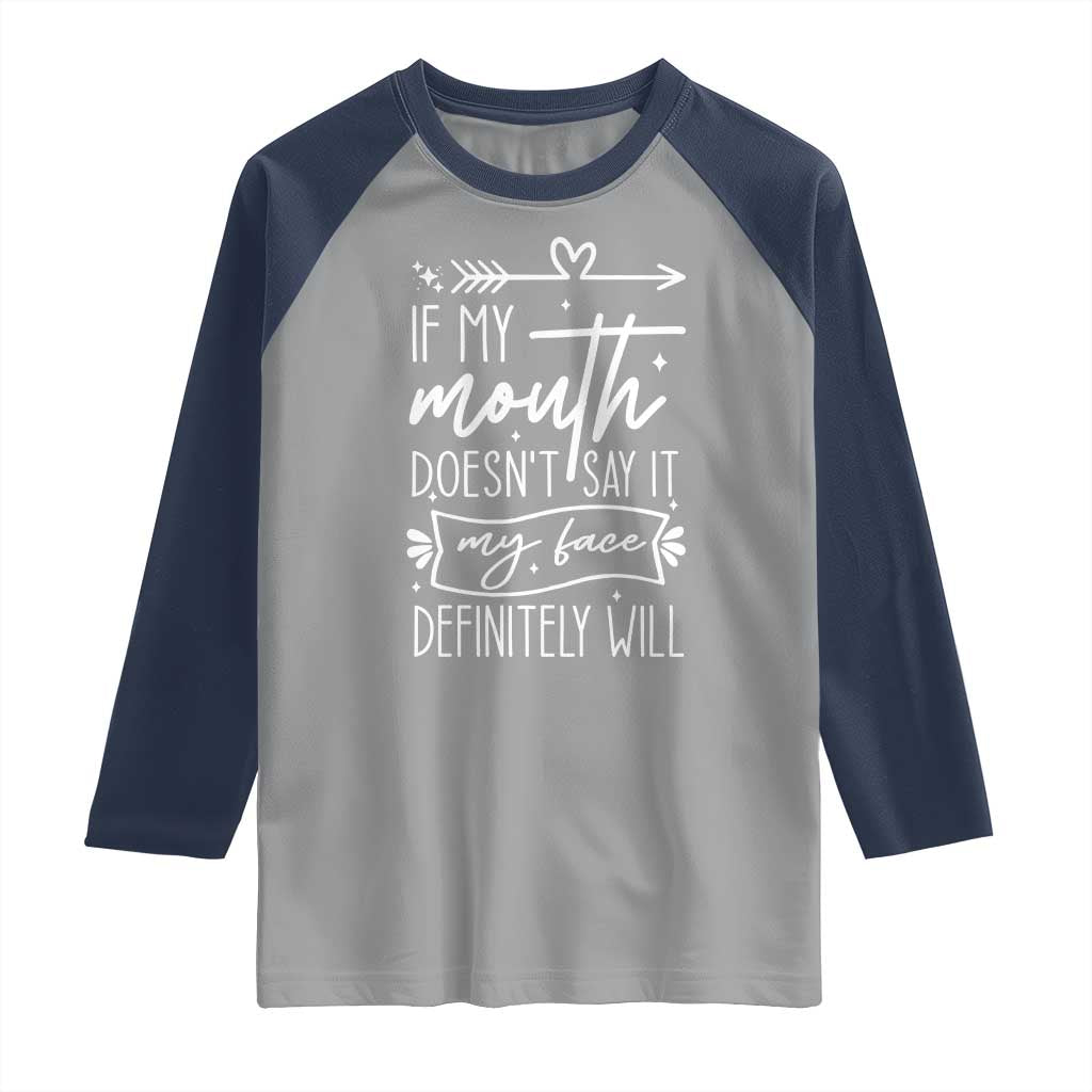 If My Mouth Does Not Say It My Face Definitely Will Raglan Shirt Witty Quote TS12 Sport Gray Navy Print Your Wear