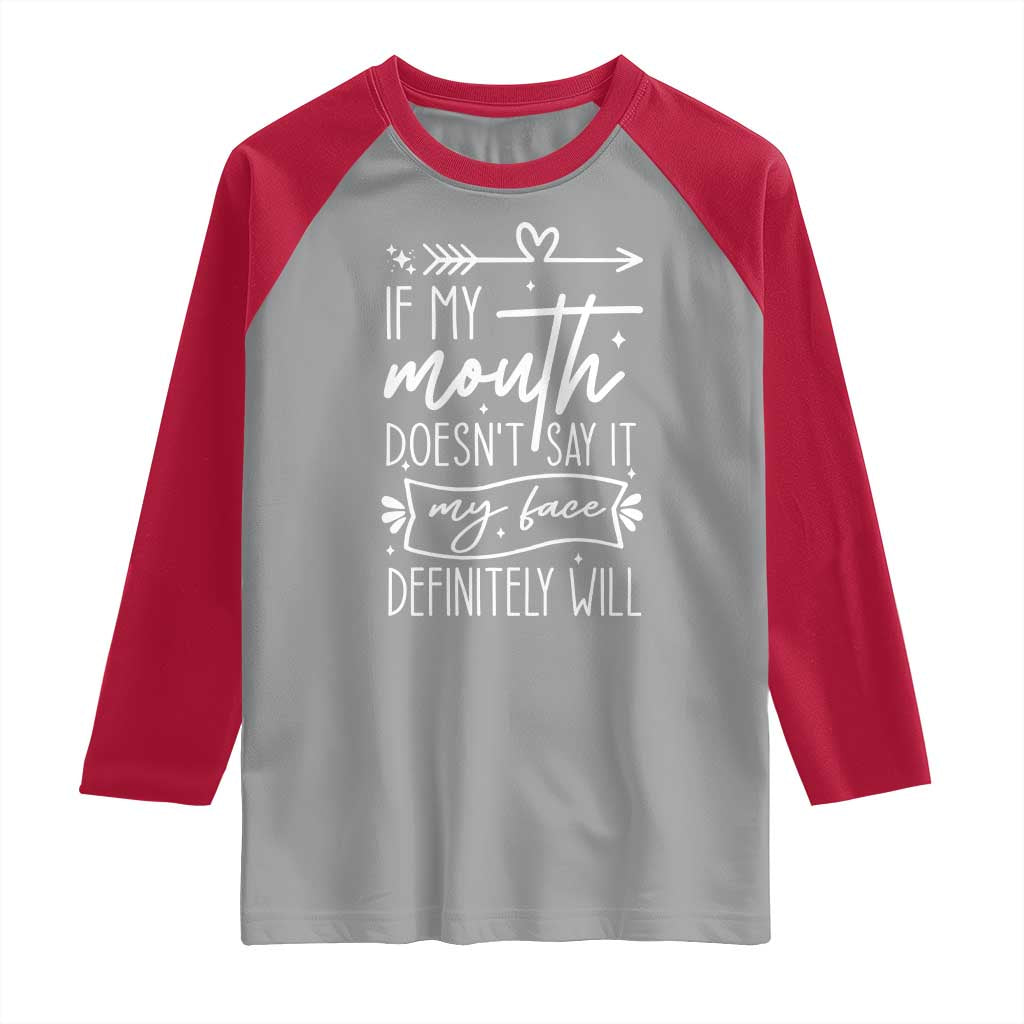 If My Mouth Does Not Say It My Face Definitely Will Raglan Shirt Witty Quote TS12 Sport Gray Red Print Your Wear