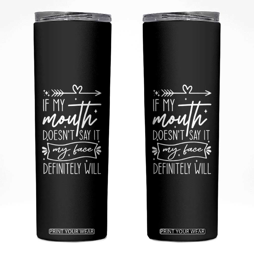 If My Mouth Does Not Say It My Face Definitely Will Skinny Tumbler Witty Quote TS12 Black Print Your Wear