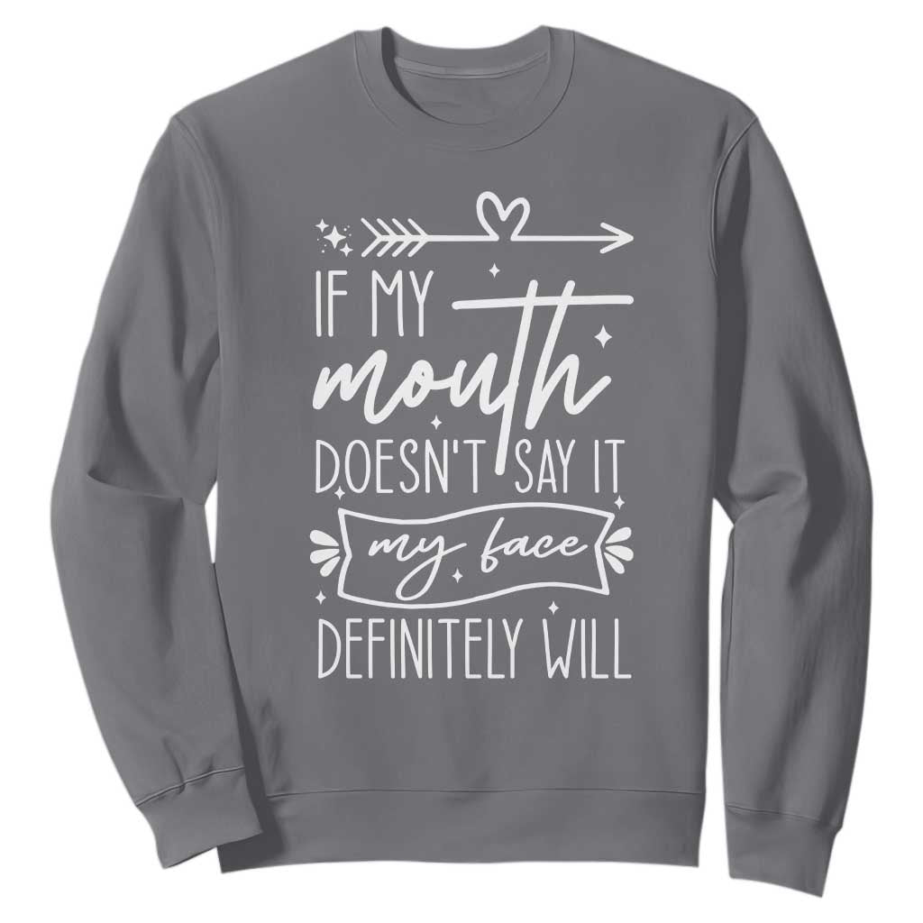 If My Mouth Does Not Say It My Face Definitely Will Sweatshirt Witty Quote TS12 Charcoal Print Your Wear