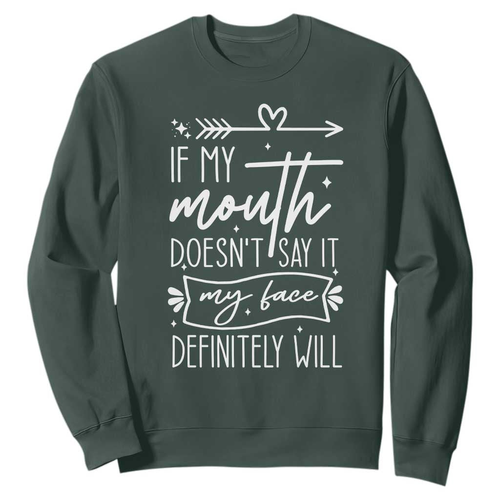 If My Mouth Does Not Say It My Face Definitely Will Sweatshirt Witty Quote TS12 Dark Forest Green Print Your Wear