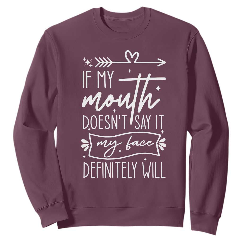If My Mouth Does Not Say It My Face Definitely Will Sweatshirt Witty Quote TS12 Maroon Print Your Wear