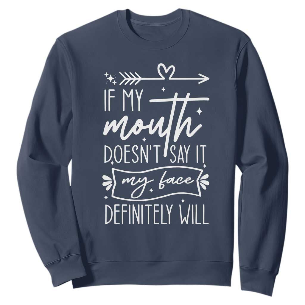 If My Mouth Does Not Say It My Face Definitely Will Sweatshirt Witty Quote TS12 Navy Print Your Wear