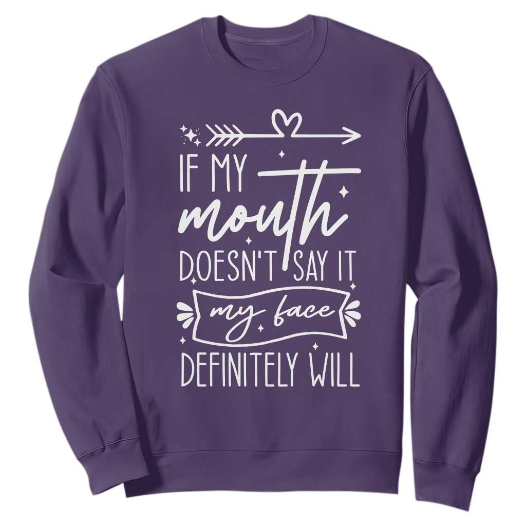 If My Mouth Does Not Say It My Face Definitely Will Sweatshirt Witty Quote TS12 Purple Print Your Wear