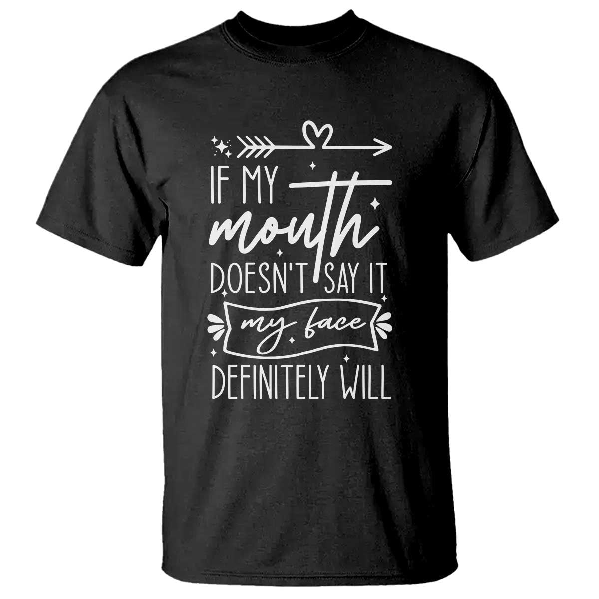 If My Mouth Does Not Say It My Face Definitely Will T Shirt Witty Quote TS12 Black Print Your Wear