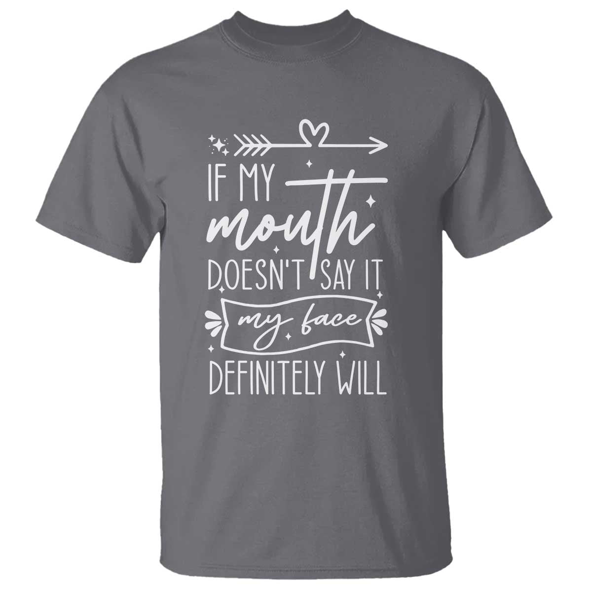 If My Mouth Does Not Say It My Face Definitely Will T Shirt Witty Quote TS12 Charcoal Print Your Wear