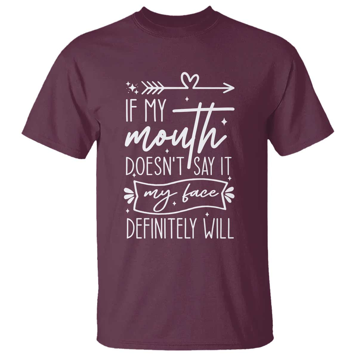 If My Mouth Does Not Say It My Face Definitely Will T Shirt Witty Quote TS12 Maroon Print Your Wear