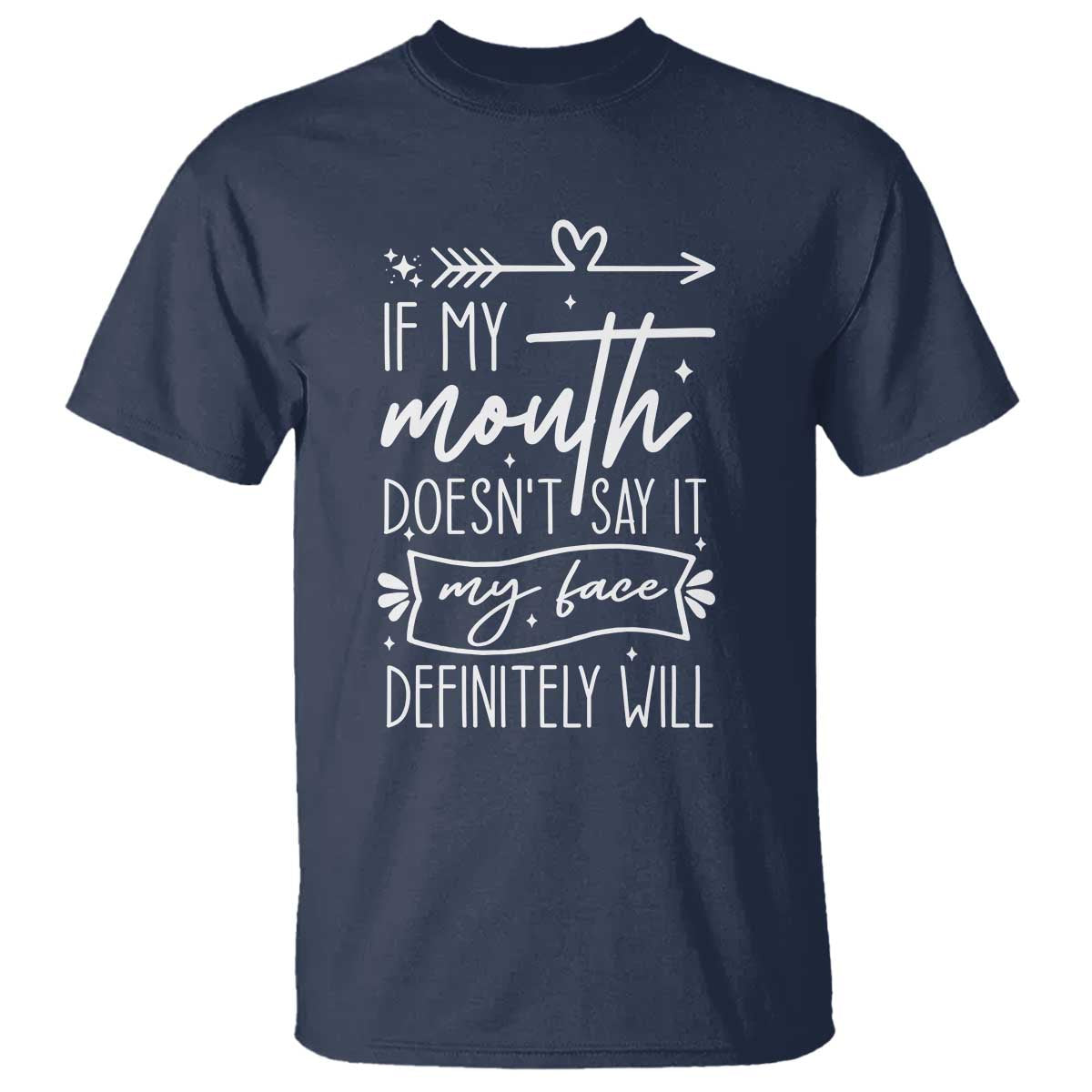 If My Mouth Does Not Say It My Face Definitely Will T Shirt Witty Quote TS12 Navy Print Your Wear