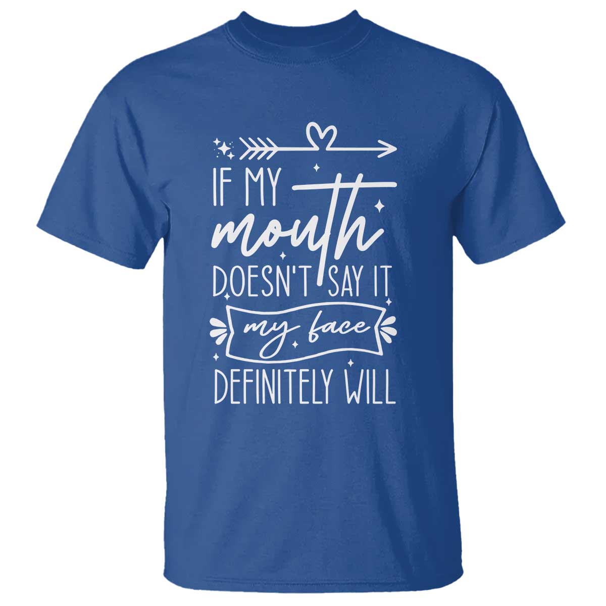 If My Mouth Does Not Say It My Face Definitely Will T Shirt Witty Quote TS12 Royal Blue Print Your Wear