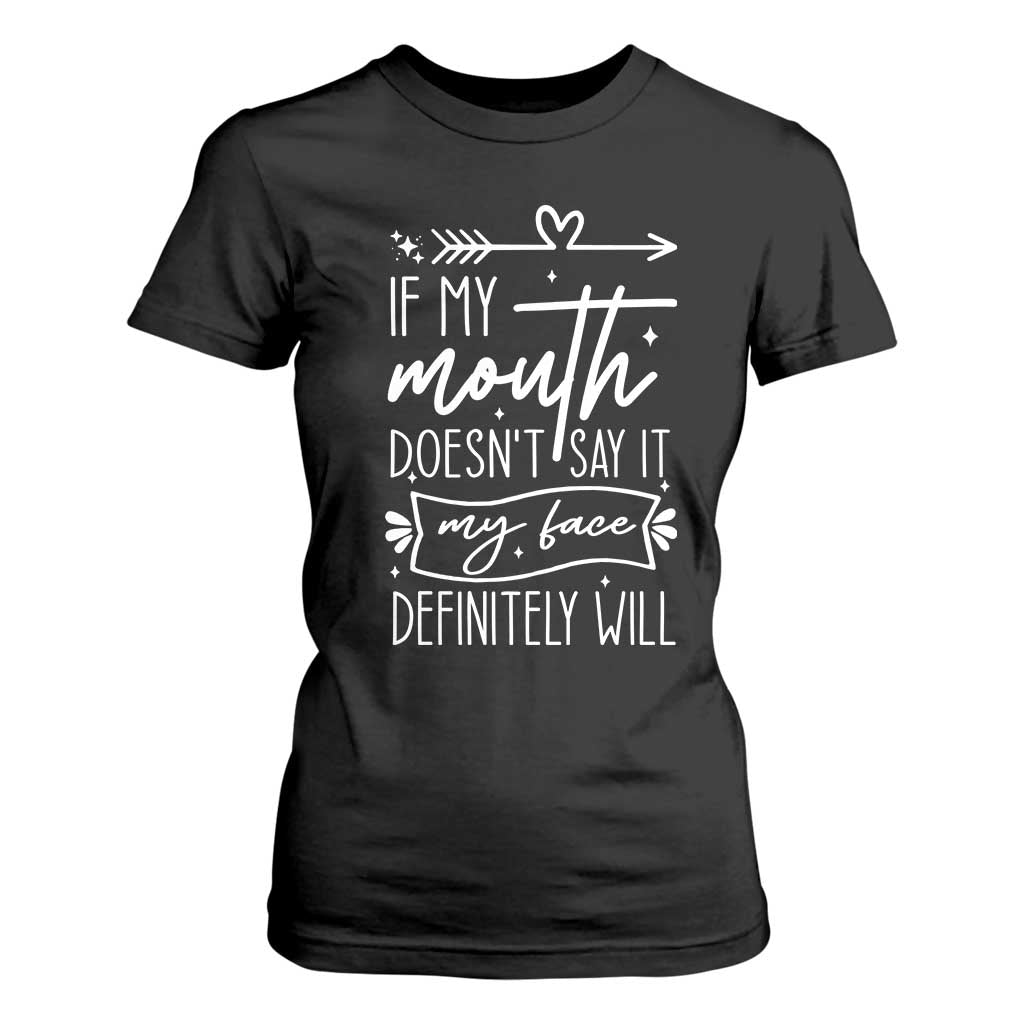 If My Mouth Does Not Say It My Face Definitely Will T Shirt For Women Witty Quote TS12 Black Print Your Wear