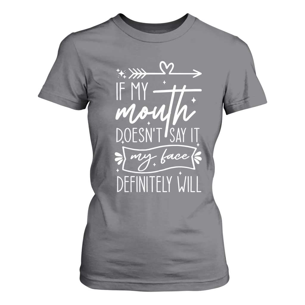 If My Mouth Does Not Say It My Face Definitely Will T Shirt For Women Witty Quote TS12 Charcoal Print Your Wear