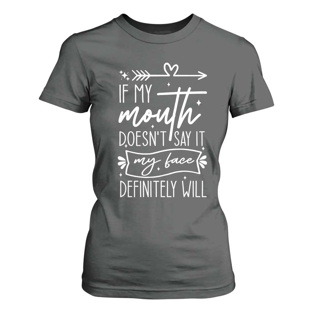 If My Mouth Does Not Say It My Face Definitely Will T Shirt For Women Witty Quote TS12 Dark Heather Print Your Wear