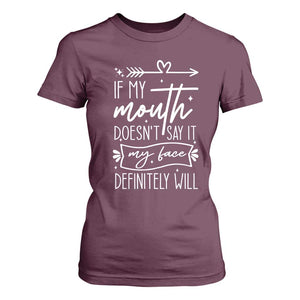 If My Mouth Does Not Say It My Face Definitely Will T Shirt For Women Witty Quote TS12 Maroon Print Your Wear