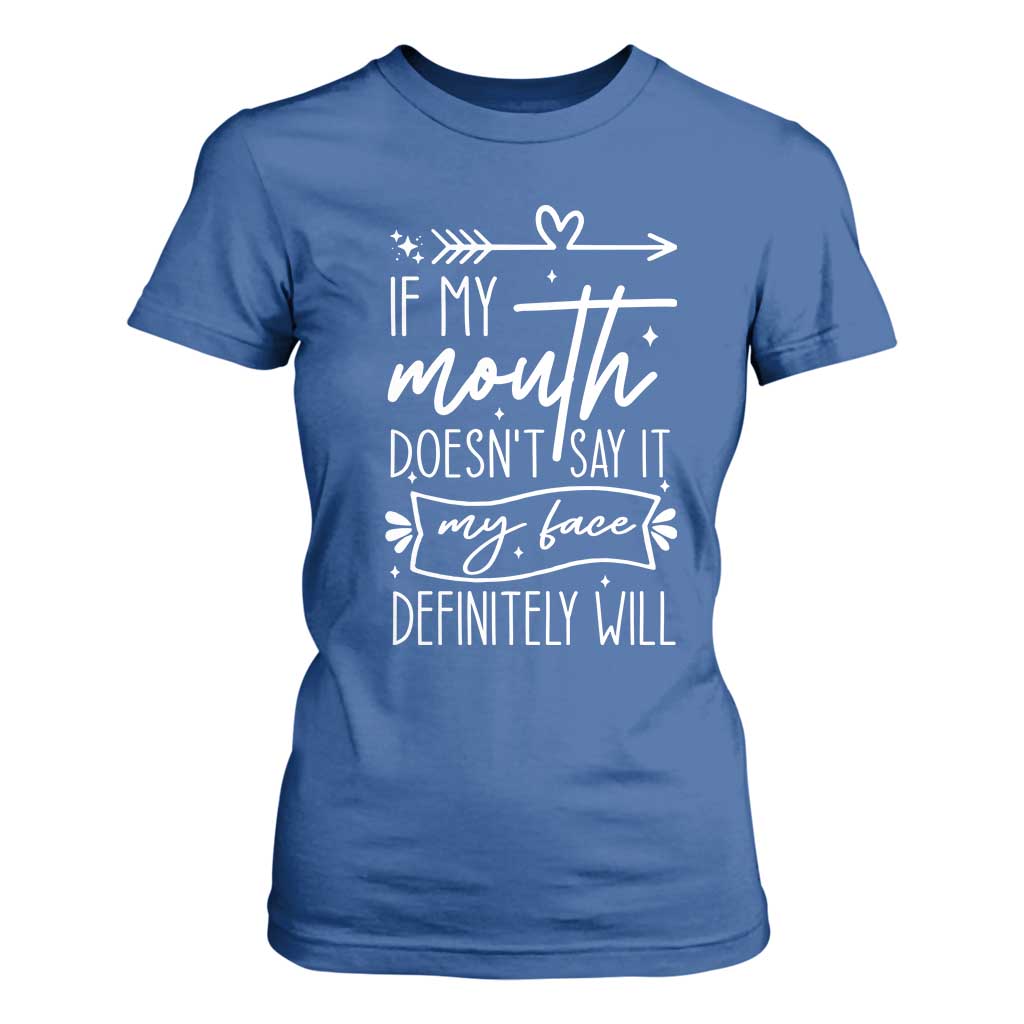 If My Mouth Does Not Say It My Face Definitely Will T Shirt For Women Witty Quote TS12 Royal Blue Print Your Wear