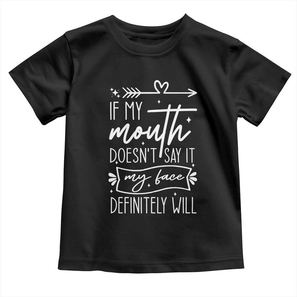 If My Mouth Does Not Say It My Face Definitely Will Toddler T Shirt Witty Quote TS12 Black Print Your Wear