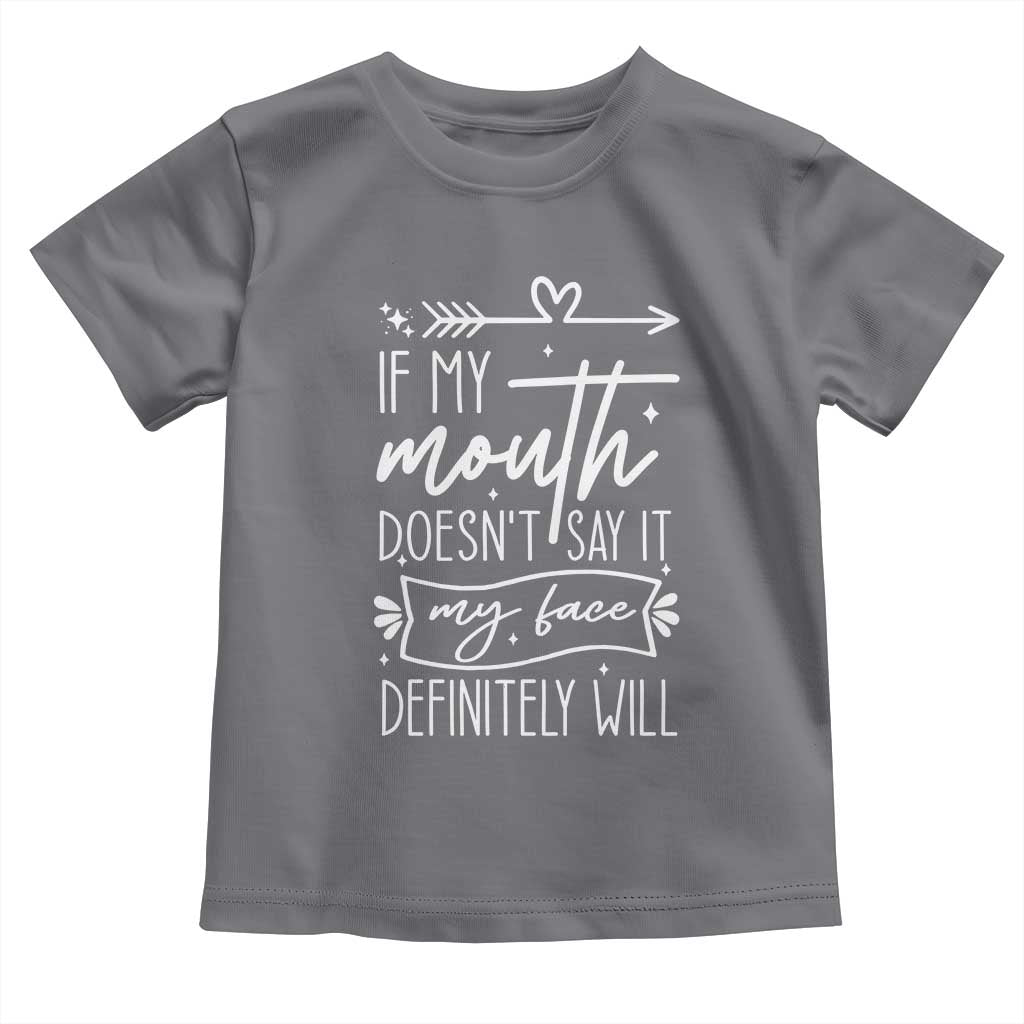 If My Mouth Does Not Say It My Face Definitely Will Toddler T Shirt Witty Quote TS12 Charcoal Print Your Wear