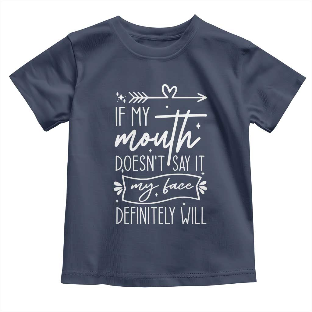 If My Mouth Does Not Say It My Face Definitely Will Toddler T Shirt Witty Quote TS12 Navy Print Your Wear