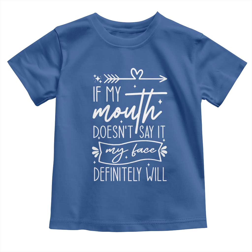 If My Mouth Does Not Say It My Face Definitely Will Toddler T Shirt Witty Quote TS12 Royal Blue Print Your Wear