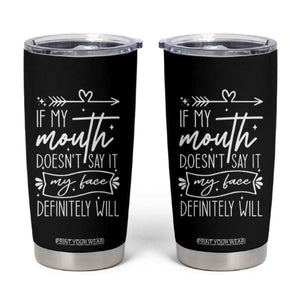 If My Mouth Does Not Say It My Face Definitely Will Tumbler Cup Witty Quote TS12 Black Print Your Wear