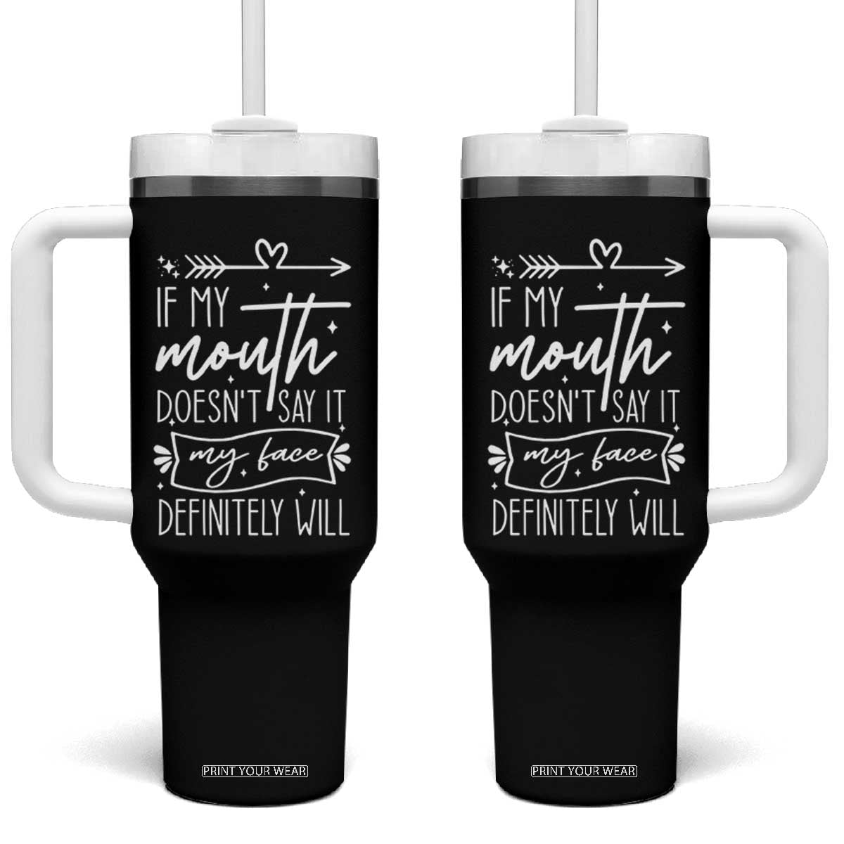 If My Mouth Does Not Say It My Face Definitely Will Tumbler With Handle Witty Quote TS12 One Size: 40 oz Black Print Your Wear